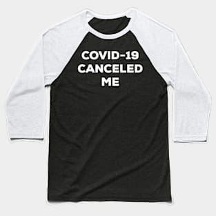 COVID-19 Canceled Me (white) Baseball T-Shirt